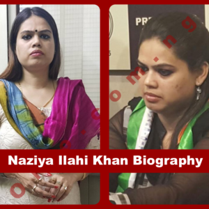 Naziya Ilahi Khan Biography
